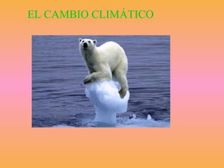 EL CAMBIO CLIMÁTICO 