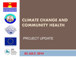 CLIMATE CHANGE AND
COMMUNITY HEALTH
PROJECT UPDATE
02 JULY, 2014
 