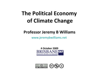The Political Economy  of Climate Change Professor Jeremy B Williams www.jeremybwilliams.net   4 October 2009 