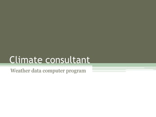 Climate consultant
Weather data computer program
 