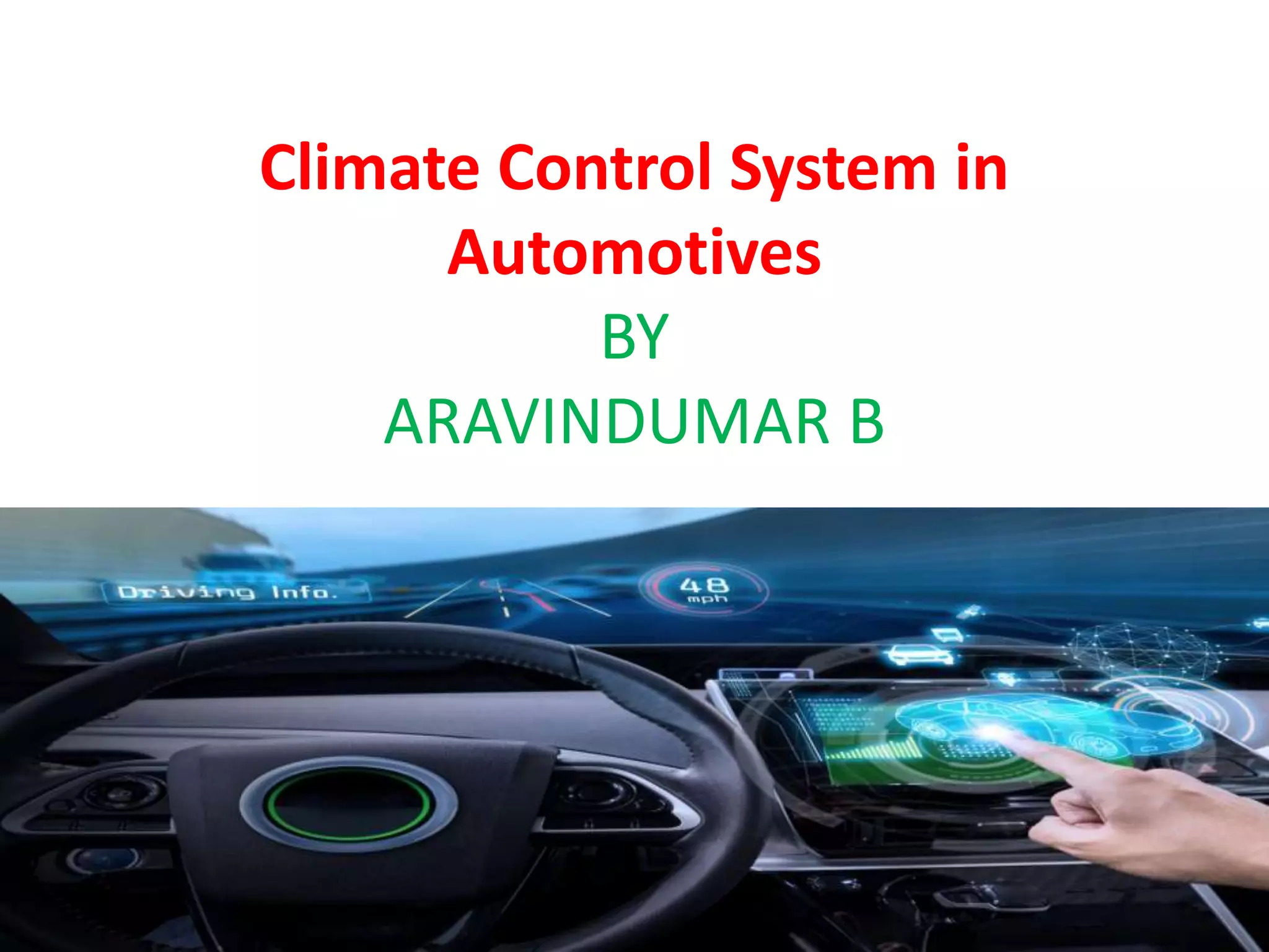 Climate Control System in
Automotives
BY
ARAVINDUMAR B
 