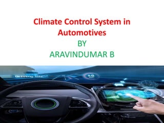 Climate Control System in
Automotives
BY
ARAVINDUMAR B
 