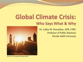 Dr. LaRae M. Donnellan, APR, CPRC Professor of Public Relations Florida A&M University (Photo from www.epa.gov/climatechange) 