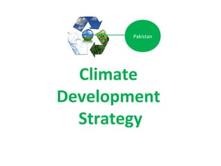 Climate
Development
Strategy
Pakistan
 