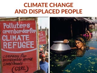 CLIMATE CHANGE
AND DISPLACED PEOPLE
 