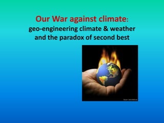 Our War against climate:
geo-engineering climate & weather
and the paradox of second best

Sandia Lab Program logo

 