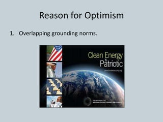 Reason for Optimism
1. Overlapping grounding norms.
 