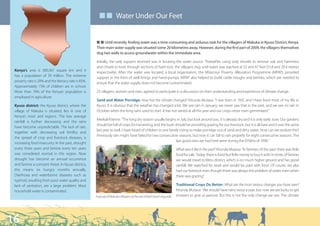 ■ ■ Water Under Our Feet


                                                     Q Q Until recently, finding water was a time-consuming and arduous task for the villagers of Makuka in Kyuso District, Kenya.
                                                     Their main water supply was situated some 20 kilometres away. However, during the first part of 2009, the villagers themselves
                                                     dug two wells to access groundwater within the immediate area.

                                                     Initially, the only support received was in locating the water source. Thereafter, using only shovels to remove soil, and hammers
                                                     and chisels to bore through sections of hard rock, the villagers dug until water was reached at 52 and 67 feet (15.8 and 20.4 metres
 Kenya’s area is 580,367 square km and it            respectively). After the water was located, a local organisation, the Mitamisyi Poverty Alleviation Programme (MPAP), provided
 has a population of 39 million. The extreme         support in the form of well linings and hand-pumps. MPAP also helped to build cattle troughs and latrines, which are needed to
 poverty rate is 20% and the literacy rate is 85%.   ensure that the water supply does not become contaminated.
 Approximately 75% of children are in school.
 More than 70% of the Kenyan population is           25 villagers, women and men, agreed to participate in a discussion on their understanding and experience of climate change.
 employed in agriculture.
                                                     Sand and Water Porridge: How has the climate changed? Kitunda Mutava: “I was born in 1932 and I have lived most of my life in
 Kyuso district: the Kyuso district, where the       Kyuso. It is obvious that the weather has changed a lot. We see rain in January; we never saw that in the past, and we see no rain in
 village of Makuka is situated, lies in one of       October when the long rains used to start. It has not rained at all this year and our crops never even germinated.”
 Kenya’s most arid regions. The low average
                                                     Mwikali Kiteme: “The long dry season usually begins in July, but look around you, it is already dry and it is only early June. Our gardens
 rainfall is further decreasing and the rains
                                                     should be full of crops for harvesting, and the bush should be providing grazing for our livestock, but it is all bare and it was the same
 have become unpredictable. The lack of rain,
                                                     last year as well. I have heard of children in one family trying to make porridge out of sand and dirty water. How can we endure this?
 together with decreasing soil fertility and
                                                     Previously rain might have failed for two consecutive seasons, but now it can fail to rain properly for eight consecutive seasons. The
 the spread of crop and livestock diseases, is
                                                                                                            last good rains we had here were during the El Niño of 1998.”
 increasing food insecurity. In the past, drought
 every three years and famine every ten years                                                                          What was it like in the past? Kitunda Mutava: “In famines of the past there was little
 was considered normal in this region. Now                                                                             food for sale. Today, there is food but little money to buy it with. In times of famine,
 drought has become an annual occurrence                                                                               we would travel to Meru district, which is on much higher ground and has good
 and famine a constant threat. In Kyuso district,                                                                      rainfall. We searched for work and would be paid with food. Of course, we also
 this means six hungry months annually.                                                                                had our livestock even though there was always the problem of water, even when
 Diarrhoea and waterborne diseases such as                                                                             there was grazing.”
 typhoid, resulting from poor water quality and
 lack of sanitation, are a large problem. Most                                                                         Traditional Crops Do Better: What are the most serious changes you have seen?
 household water is contaminated.                                                                                      Kitunda Mutava: “We should have rains twice a year, but now we are lucky to get
                                                     A group of Makuka villagers at the site of their hand-dug well.   showers to give us pasture. But this is not the only change we see. The climate




16
 