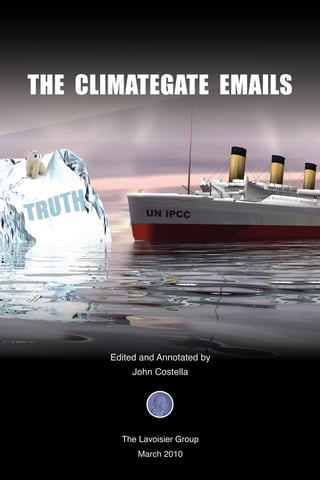 Edited and Annotated by
John Costella
The Lavoisier Group
March 2010
THE CLIMATEGATE EMAILS
 