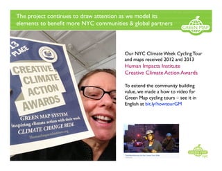 Our NYC Climate Week Cycling Tour
and maps received 2012 and 2013
Human Impacts Institute
Creative Climate Action Awards
T...