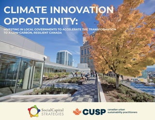 1
CLIMATE INNOVATION
OPPORTUNITY:
INVESTING IN LOCAL GOVERNMENTS TO ACCELERATE THE TRANSFORMATION
TO A LOW-CARBON, RESILIENT CANADA
flickrccGoToVan
 