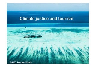 Climate justice and tourism




© EED Tourism Watch
 