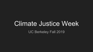 Climate Justice Week
UC Berkeley Fall 2019
 