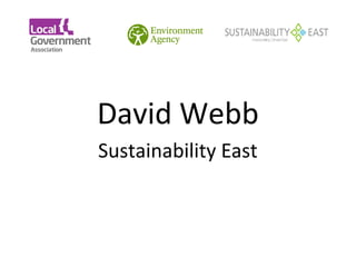  
David Webb
Sustainability East
 
