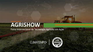 Feira Internacional de Tecnologia Agrícola em Ação
AGRISHOW
 