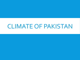 CLIMATE OF PAKISTAN
 