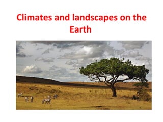 Climates and landscapes on the 
Earth 
 