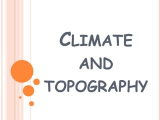 CLIMATE
AND
TOPOGRAPHY
 