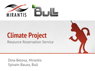 Climate Project

Resource Reservation Service

Dina Belova, Mirantis
Sylvain Bauza, Bull

 