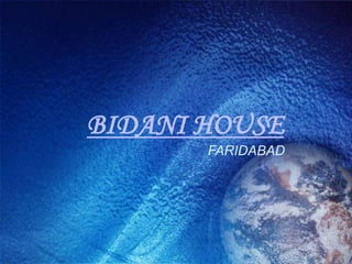 BIDANI HOUSE
       FARIDABAD
 