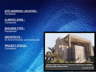SITE ADDRESS/ LOCATION :
Faridabad

CLIMATIC ZONE :
Composite

BUILDING TYPE :
Residential

ARCHITECTS :
Dr Arvind Krishan and Kunal Jain

PROJECT STATUS :
Completed
 