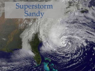 Superstorm
Sandy
 