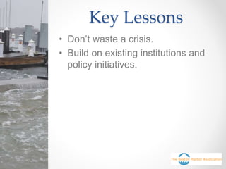 Key Lessons
• Don’t waste a crisis.
• Build on existing institutions and
policy initiatives.
 