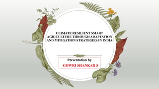 CLIMATE RESILIENT SMART AGRICULTURE THROUGH ADAPTATION AND MITIGATION.pptx