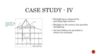  Daylighting is enhanced by
providing light shelves.
 Skylight on the terrace also provides
daylighting
 Air lock lobbies are provided to
reduce air exchange
 