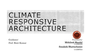 Presented by:
Mithilesh Mandal
114AR0006
Sonakshi Bhattacharjee
114AR0024
Guidance:
Prof. Binit Kumar
 