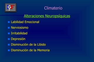Climaterio Alteraciones Neuropsíquicas Labilidad Emocional Nerviosismo Irritabilidad Depresión Disminución de la Libido Disminución de la Memoria 