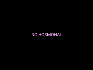 NO HORMONAL
 