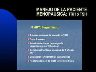 MANEJO DE LA PACIENTE 
MENOPAUSICA: TRH ó TSH 
 
