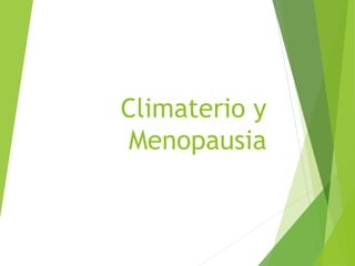 Climaterio y
Menopausia
 