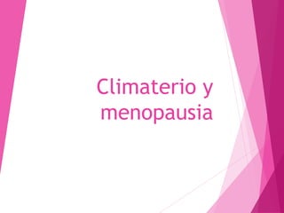 Climaterio y
menopausia
 