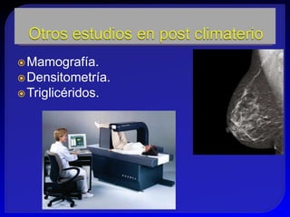  Mamografía.
 Densitometría.
 Triglicéridos.
 