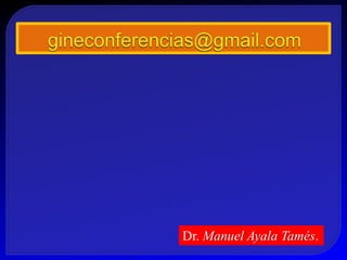 Dr. Manuel Ayala Tamés.
 