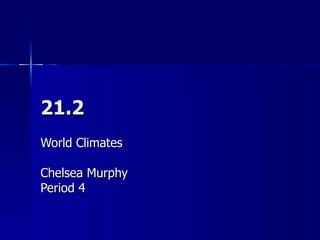 21.2 World Climates Chelsea Murphy Period 4 