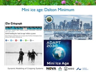 Mini ice age: Dalton Minimum
 