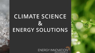 1
CLIMATE SCIENCE
&
ENERGY SOLUTIONS
 