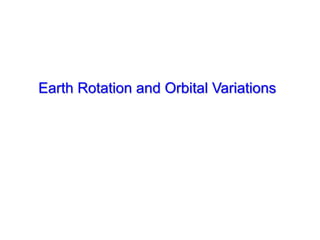 Earth Rotation and Orbital Variations
 