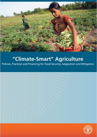 ©FAO/Ishara Kodikara / FAO




                             “Climate-Smart” Agriculture
                   Policies, Practices and Financing for Food Security, Adaptation and Mitigation
 