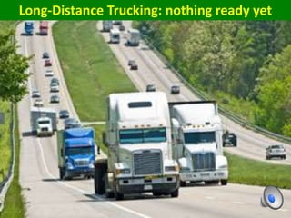 Long-Distance Trucking: nothing ready yet
 