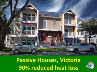Passive Houses, Victoria
90% reduced heat loss
 