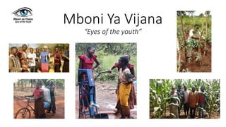 Mboni Ya Vijana
“Eyes of the youth”
 