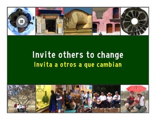 Invite others to change
Invita a otros a que cambian
 