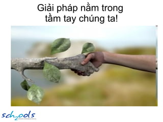 Giải pháp nằm trong  tầm tay chúng ta! 
