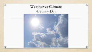 Weather vs Climate
4. Sunny Day
 