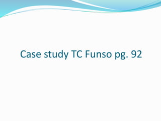 Case study TC Funso pg. 92
 
