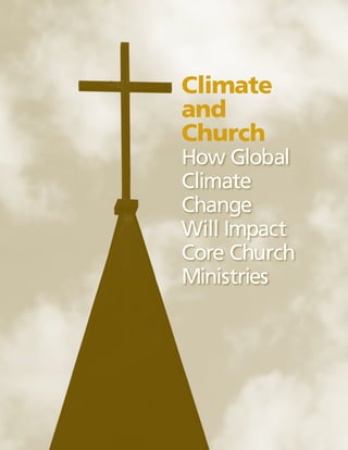 Climate
and
Church
How Global
Climate
Change
Will Impact
Core Church
Ministries
 